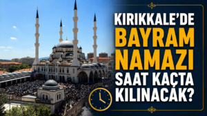 Kırıkkale’de bayram namazı saat kaçta kılınacak?