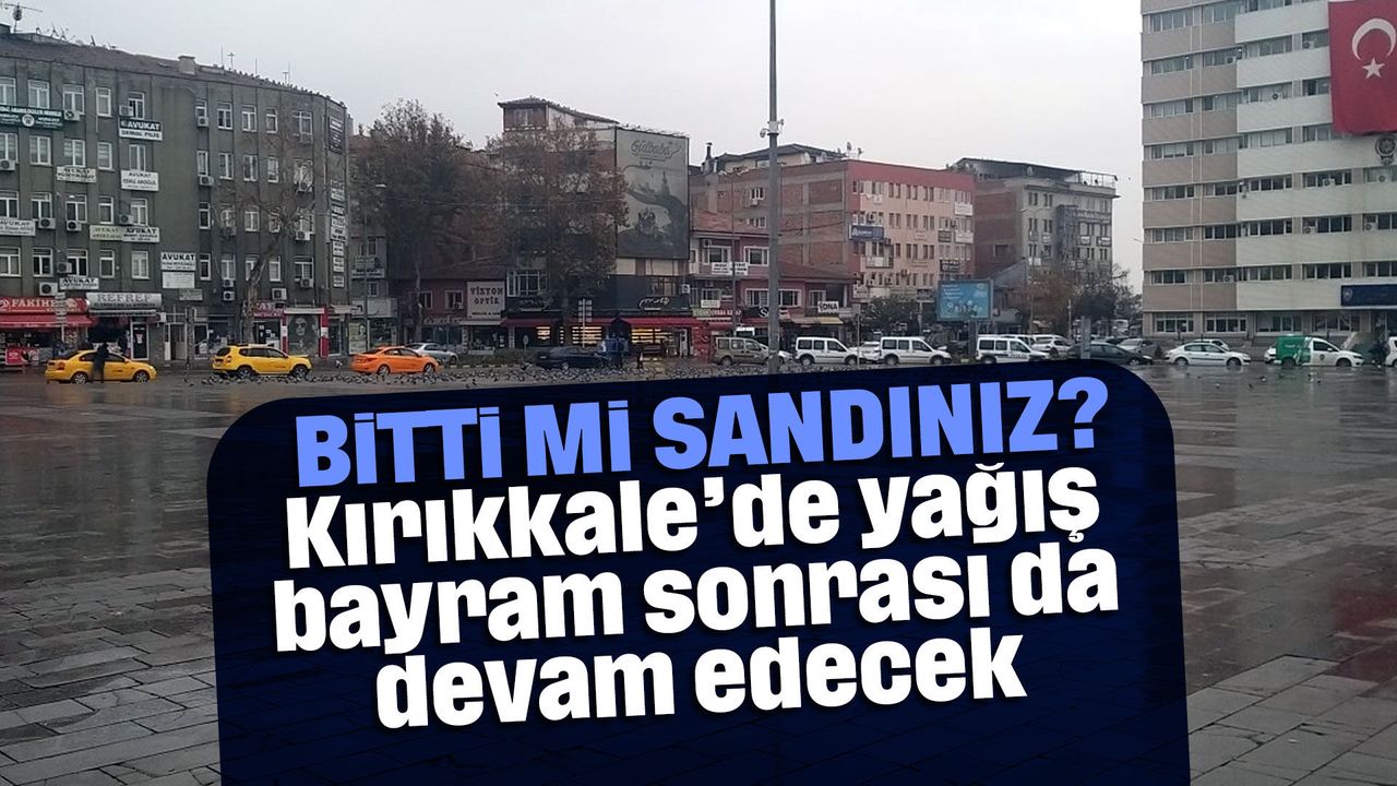 kirikkale’de-yagis-bayram-sonrasi-da-devam-edecek