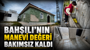 Bahşılı’nın Manevi Değeri Bakımsız Kaldı
