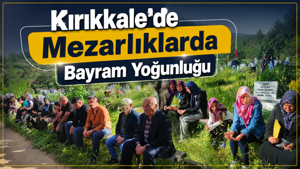 kirikkale’de-mezarliklarda-bayram-yogunlugu