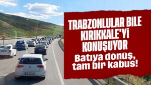 Trabzonlular bile Kırıkkale’yi konuşuyor! Batıya dönüş tam bir kabus!