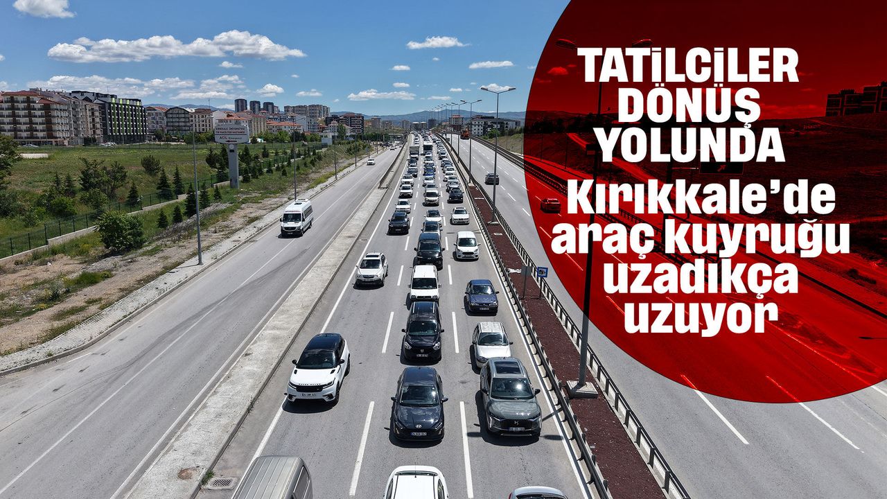 tatilciler-donus-yolunda:-43-ilin-baglanti-noktasi-kirikkale’de-trafik-yogunlugu-artti