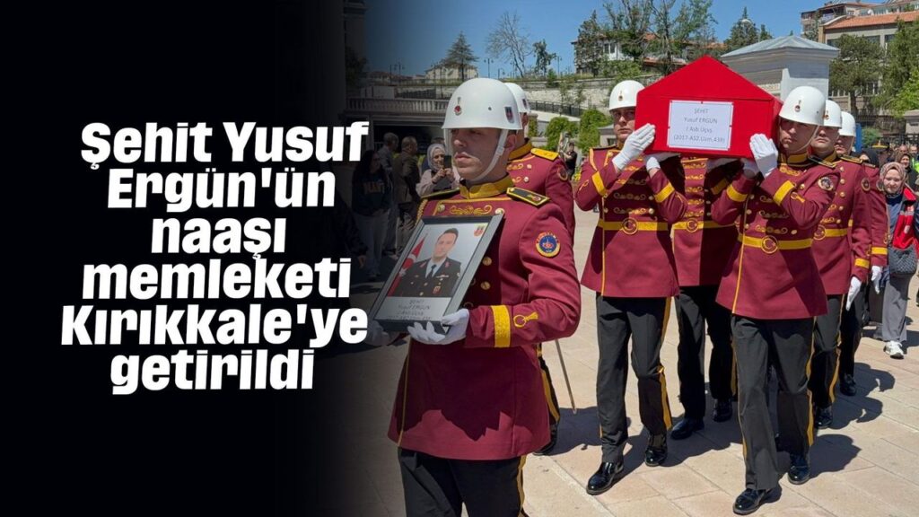 sehit-yusuf-ergun’un-naasi-memleketi-kirikkale’ye-getirildi