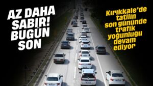 Tatilin son gününde Kırıkkale’de trafik yoğunluğu devam ediyor