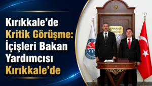 İçişleri Bakan Yardımcısı Kırıkkale’de