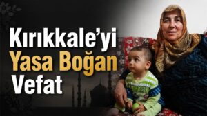 Kırıkkale’yi Yasa Boğan Vefat