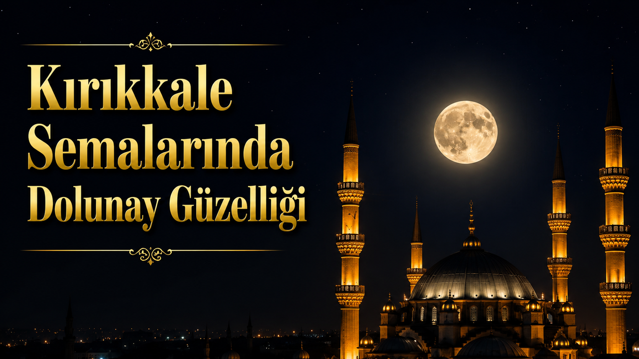 kirikkale-semalarinda-dolunay-guzelligi