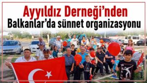 Ayyıldız Derneği’nden Balkanlar’da sünnet organizasyonu