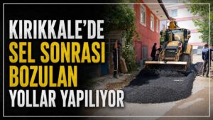 Kırıkkale’de sel sonrası bozulan yollar yapılıyor