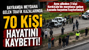 Bayram tatili boyunca 70 kişi trafik kazalarında hayatını kaybetti! Kırıkkale’de de ölümlü trafik kazası yaşandı!