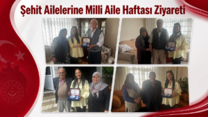 Şehit Ailelerine Milli Aile Haftası Ziyareti