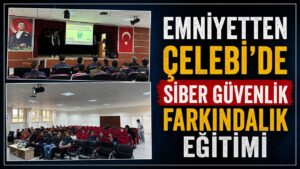 Emniyetten Çelebi’de siber güvenlik farkındalık eğitimi