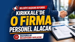 Belediye Başkanı duyurdu! Kırıkkale’de o firma personel alacak