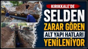 Kırıkkale’de selden zarar gören alt yapı hatları yenileniyor