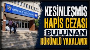 Kesinleşmiş hapis cezası bulunan hükümlü yakalandı