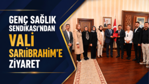 Genç Sağlık Sendikası’ndan Vali Sarıibrahim’e Ziyaret