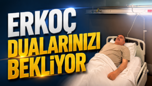 Erkoç İstanbul’da Tedavi Altında