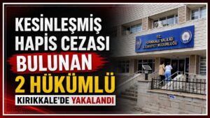 Kesinleşmiş hapis cezası bulunan 2 hükümlü Kırıkkale’de yakalandı