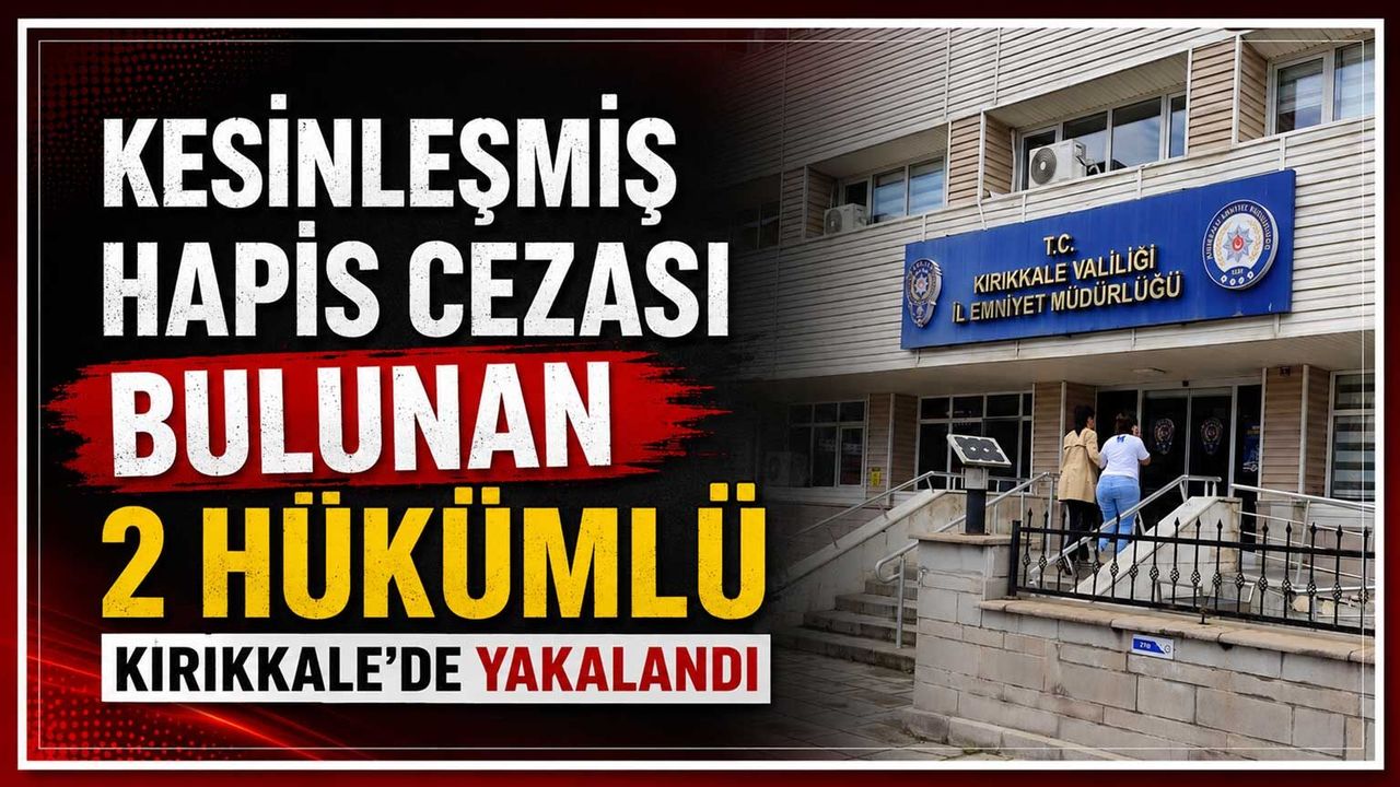 kesinlesmis-hapis-cezasi-bulunan-2-hukumlu-kirikkale’de-yakalandi