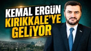 Kemal Ergün Kırıkkale’ye Geliyor