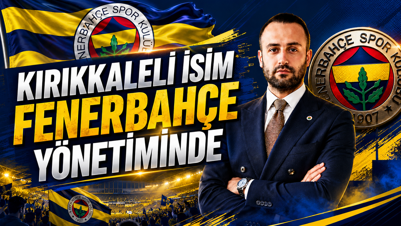 kirikkaleli-isim-fenerbahce-yonetiminde