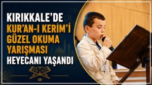 Kırıkkale’de Kur’an-ı Kerim’i Güzel Okuma Yarışması heyecanı yaşandı
