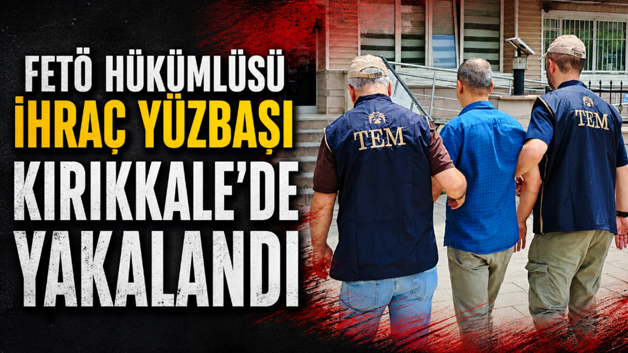 feto-hukumlusu-ihrac-yuzbasi-kirikkale’de-yakalandi
