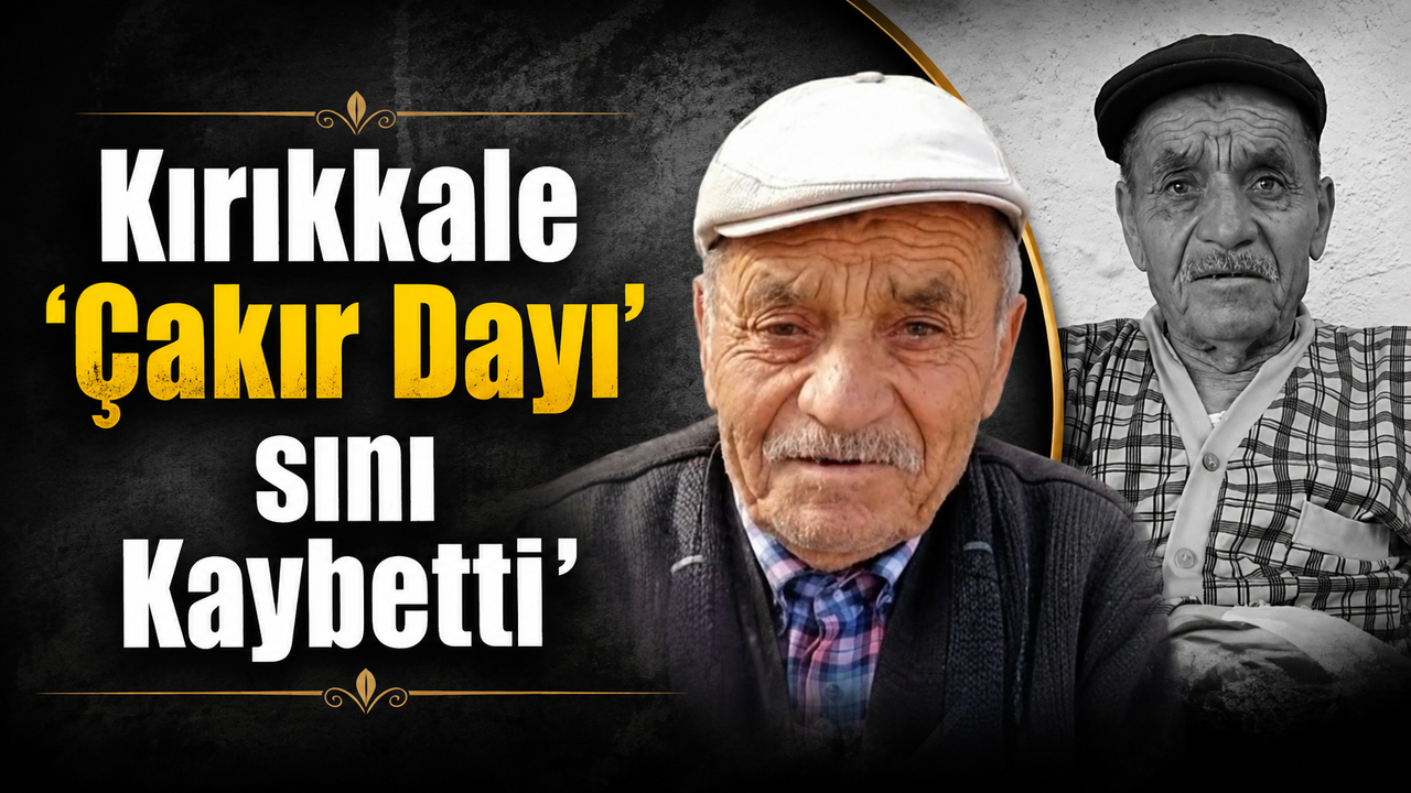 kirikkale-‘cakir-dayi’-sini-kaybetti