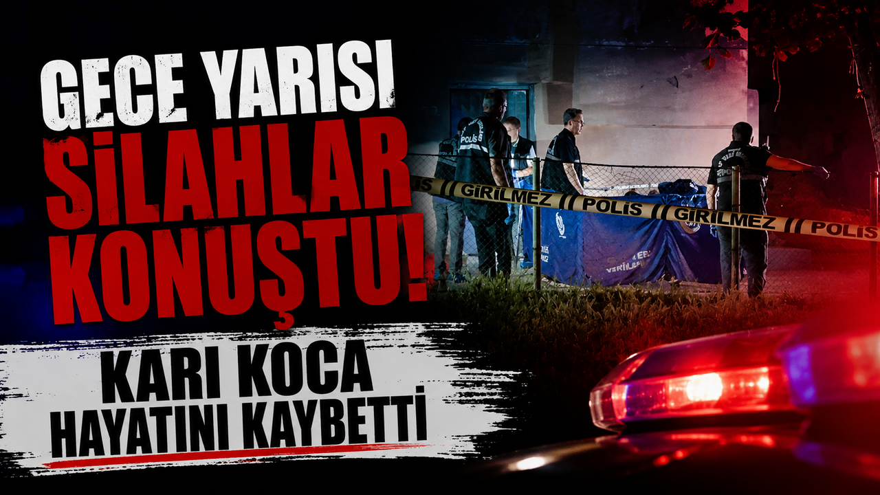 gece-yarisi-silahlar-konustu-:kari-koca-hayatini-kaybetti