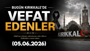 Kırıkkale Vefat Edenler 05.06.2026