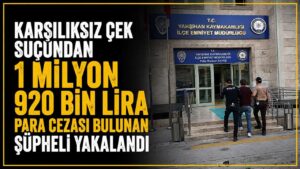 Karşılıksız çek suçundan 1 milyon 920 bin lira para cezası bulunan şüpheli yakalandı