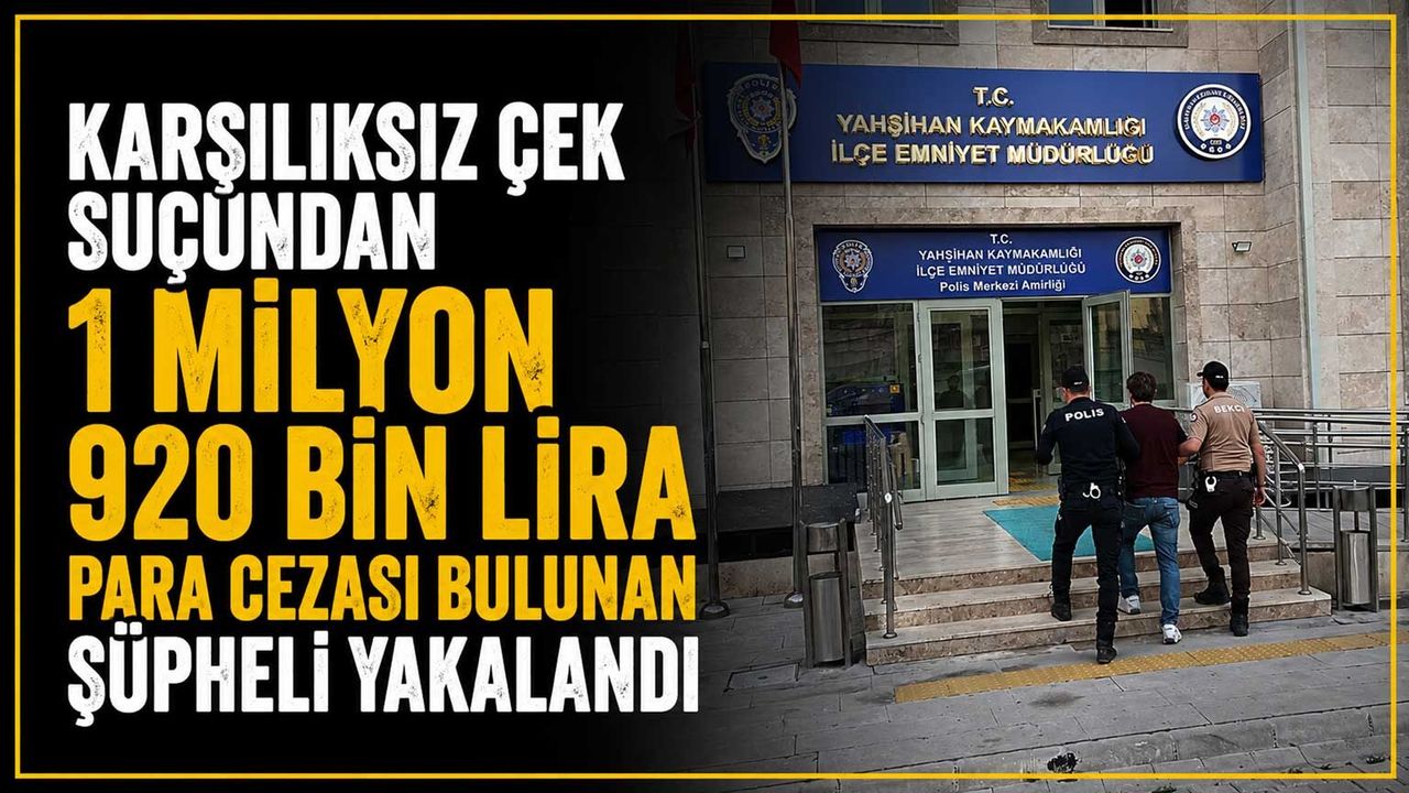 karsiliksiz-cek-sucundan-1-milyon-920-bin-lira-para-cezasi-bulunan-supheli-yakalandi