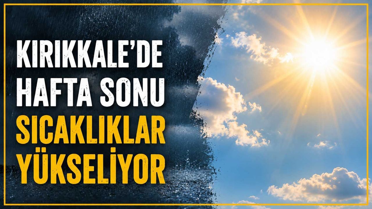 kirikkale’de-hafta-sonu-sicakliklar-yukseliyor