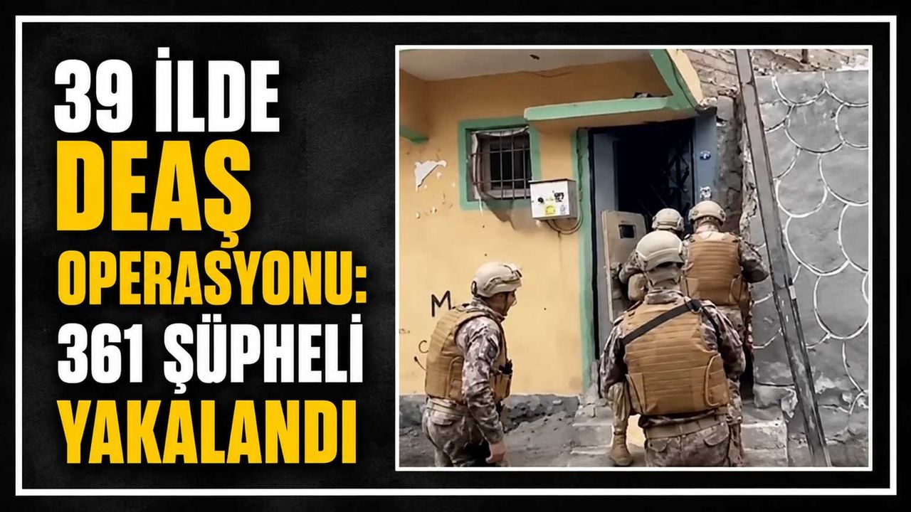 39-ilde-deas-operasyonu:-361-supheli-yakalandi