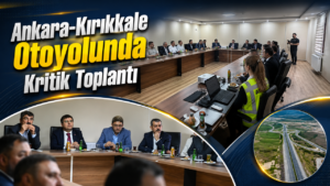 Ankara-Kırıkkale Otoyolunda Kritik Toplantı