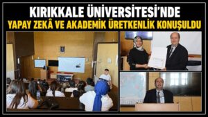Kırıkkale Üniversitesi’nde yapay zekâ ve akademik üretkenlik konuşuldu