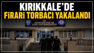 Kırıkkale’de firari torbacı yakalandı