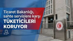 Ticaret Bakanlığı, sahte servislere karşı tüketicileri koruyor