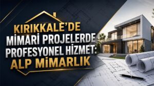 Kırıkkale’de Mimari Çözüm Merkezi : Alp Mimarlık