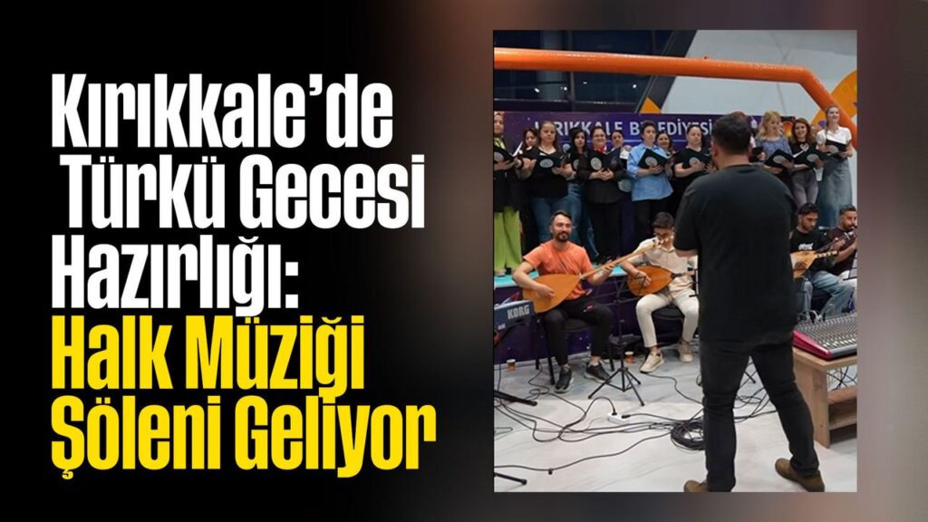kirikkale’de-turku-gecesi-hazirligi:-halk-muzigi-soleni-geliyor