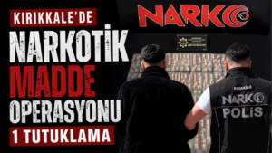 Kırıkkale’de narkotik madde operasyonu: 1 tutuklama