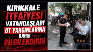 Kırıkkale İtfaiyesi vatandaşları ot yangınlarına karşı bilgilendirdi
