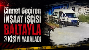 Cinnet Getiren İnşaat İşçisi Baltayla 3 Kişiyi Yaraladı