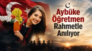 Şehit Öğretmen Aybüke Yalçın Unutulmuyor