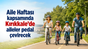 Aile Haftası kapsamında Kırıkkale’de aileler pedal çevirecek