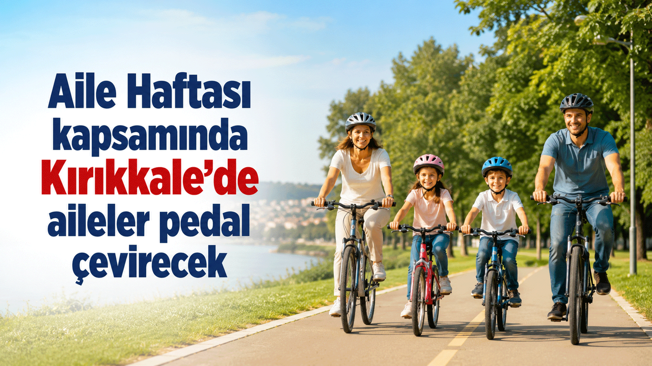 aile-haftasi-kapsaminda-kirikkale’de-aileler-pedal-cevirecek