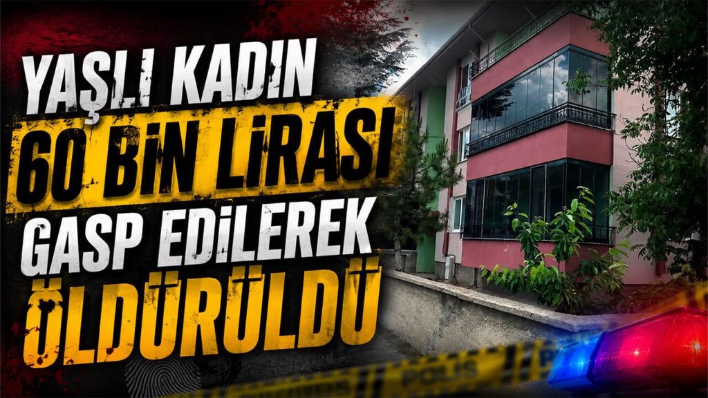 yasli-kadin-60-bin-lirasi-gasp-edilerek-olduruldu