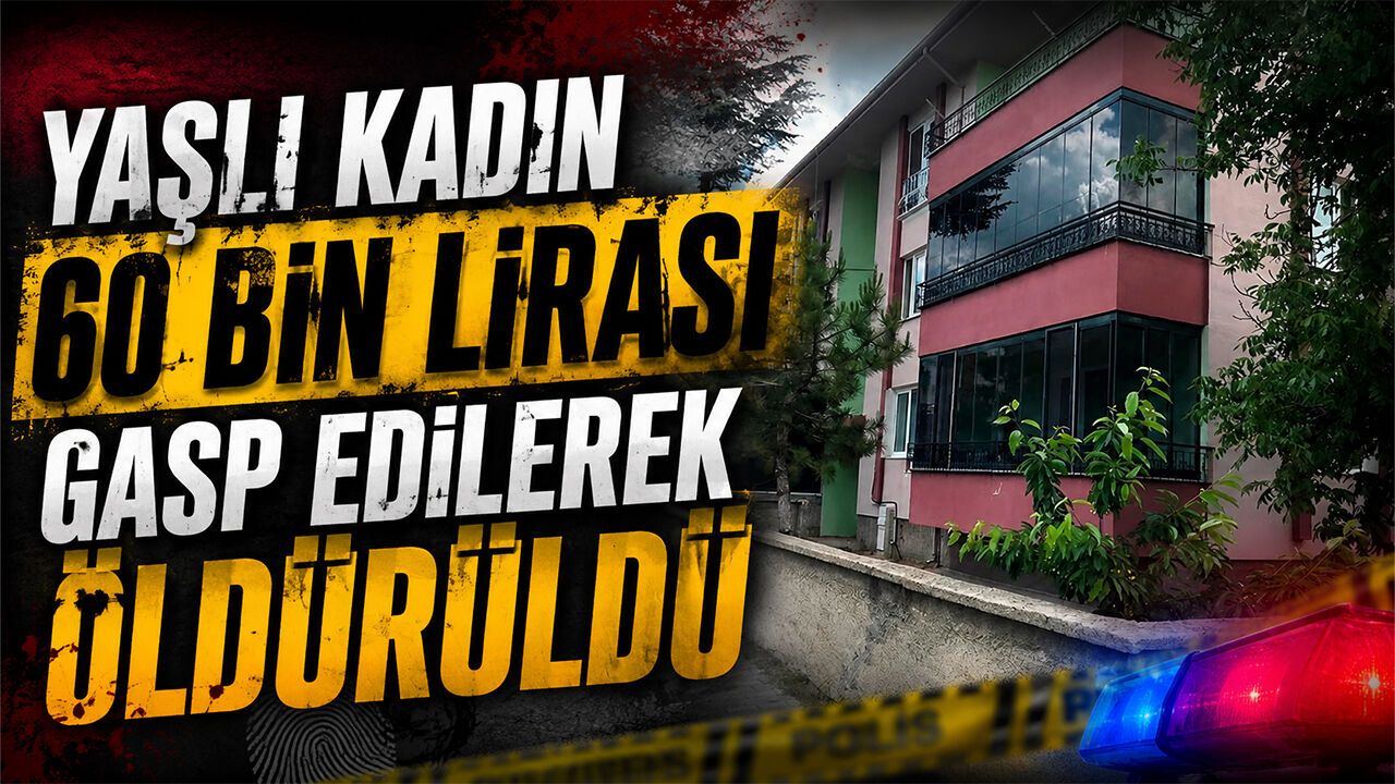 yasli-kadin-60-bin-lirasi-gasp-edilerek-olduruldu