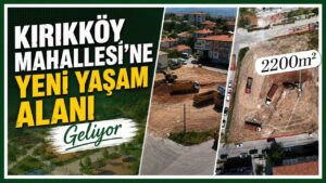 Kırıkköy Mahallesi’ne yeni yaşam alanı geliyor