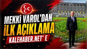 Yeni Başkan Mekki Varol’dan İlk Açıklama Kalehaber.net’e